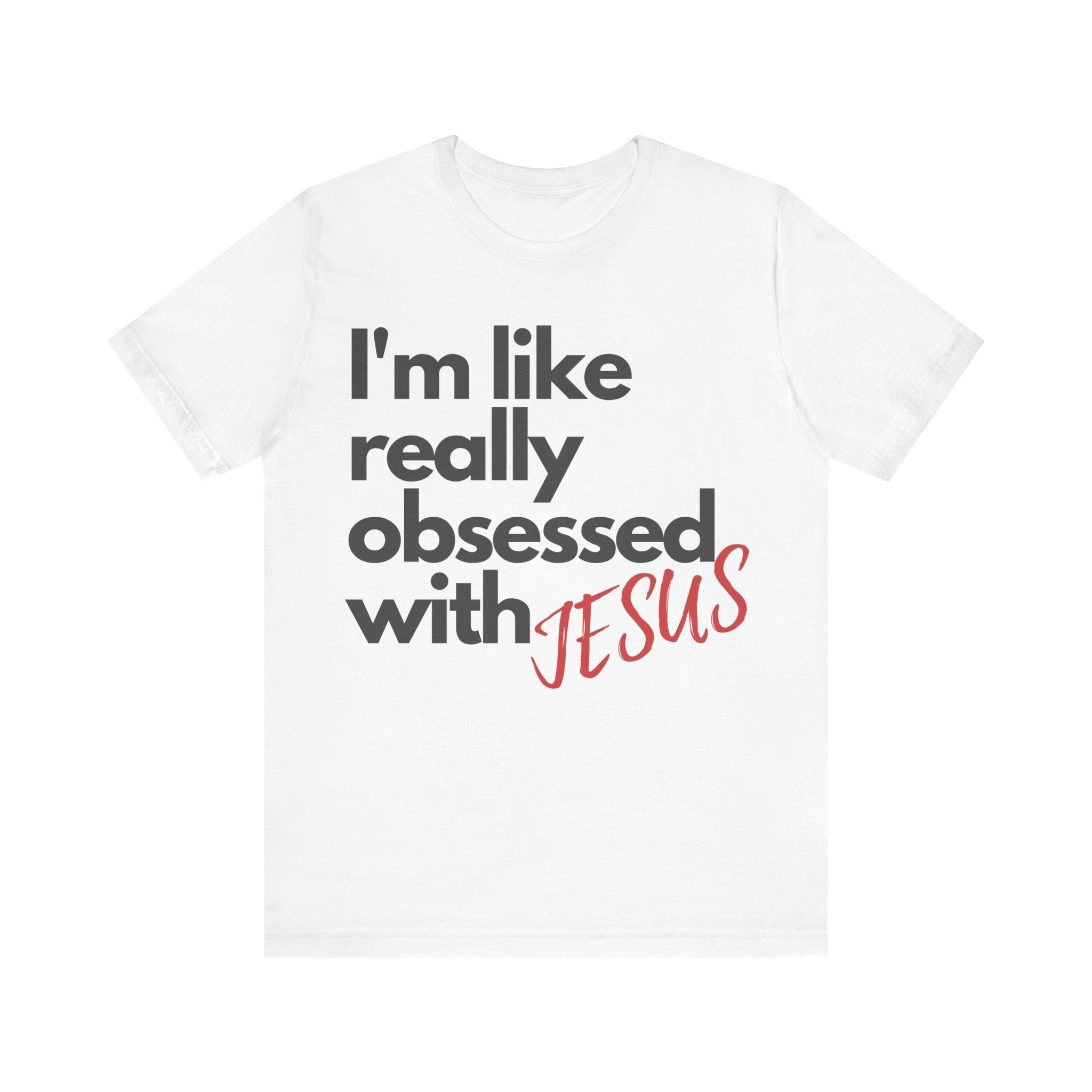 Obsessed with Jesus Short Sleeve Tee, Christian TShirt, Gift for Her, Womens Tee, Trendy Top, Jesus Shirt, Scripture TShirt